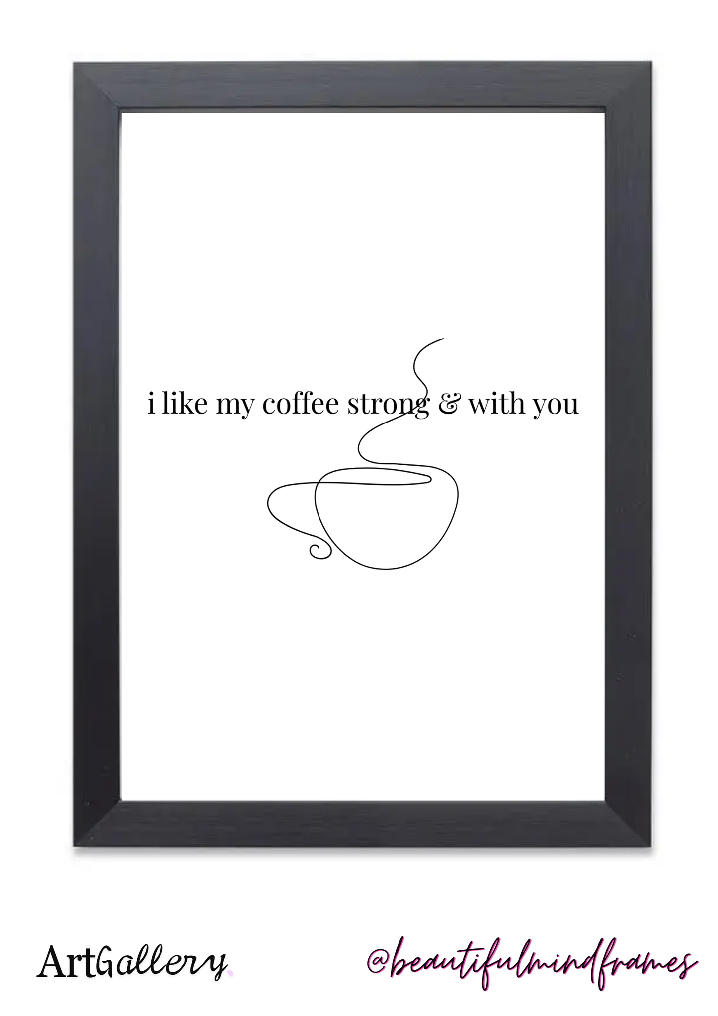 i like my coffee strong & with you